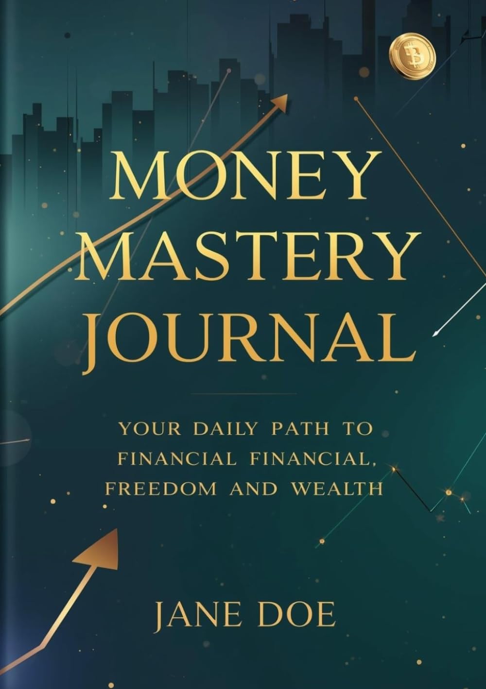 Money Mastery Journal: Your Daily Path to Financial Freedom and Wealth
