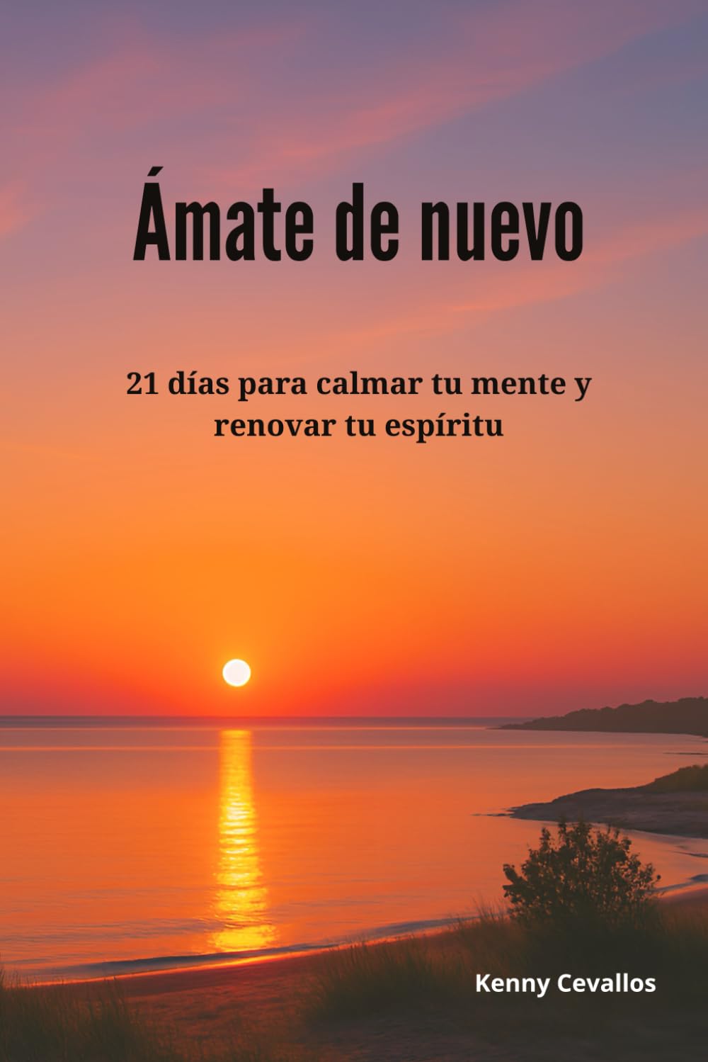 Ámate de Nuevo: 21 días para calmar tu mente y renovar tu espíritu