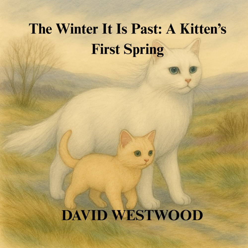 The Winter It Is Past: A Kitten’s First Spring (Robert Burns for children)