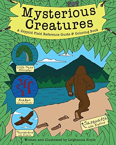 Mysterious Creatures: A Cryptid Coloring Book and Field Reference Guide including Sasquatch (Bigfoot) and The Loch Ness Monster Paperback โ Coloring Book, July 5, 2016