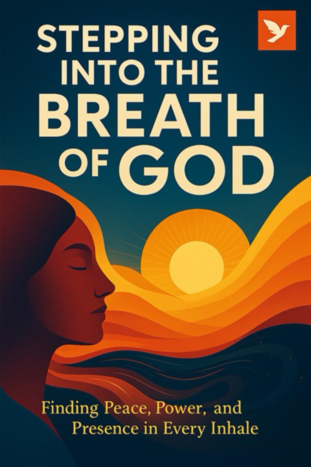 Stepping Into the Breath of God: Finding Peace, Power and Presence in Every Inhale