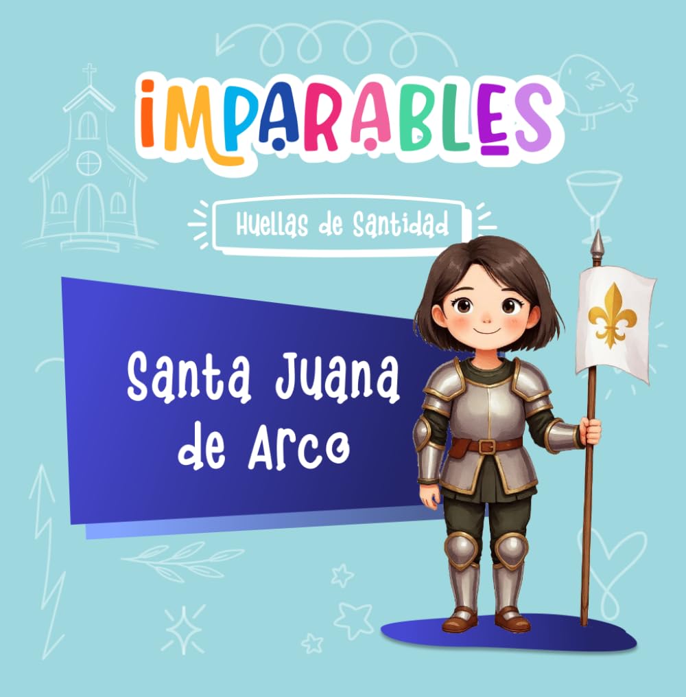 Santa Juana de Arco: La joven valiente que salvó a Francia (Imparables - Huellas de santidad)