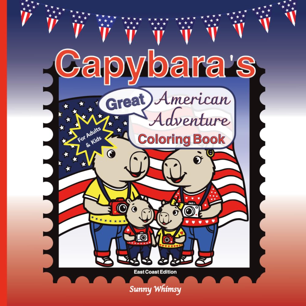 Capybara's Great American Adventure Coloring Book for Adults & Kids: A Fun Independence Day Celebration Exploring Historic Cities on the USA's East Coast