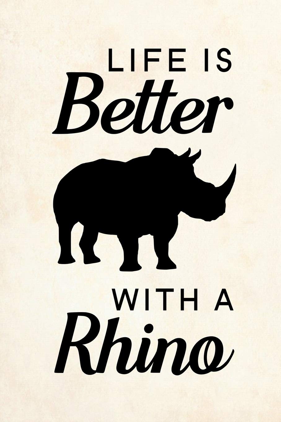 Life Is Better With A Rhino: Blank Lined Journal Notebook, 6" x 9", Rhino journal, Rhino notebook, Ruled, Writing Book, Notebook for Rhino lovers, World Rhino Day Gifts