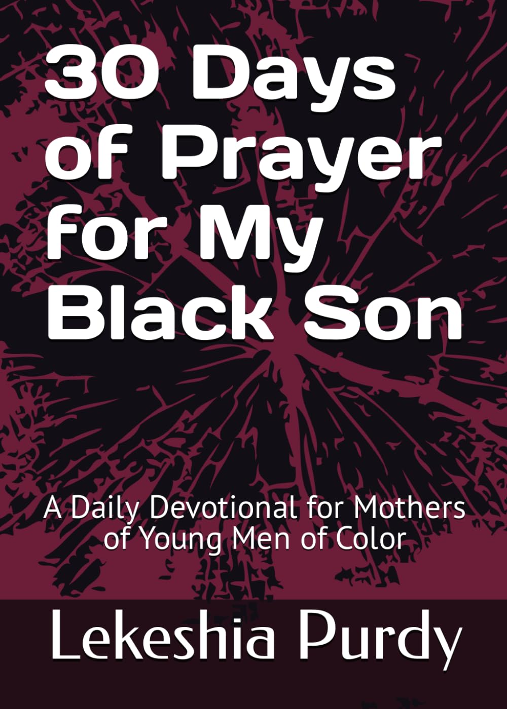 30 Days of Prayer for My Black Son: A Daily Devotional for Mothers of Young Men of Color