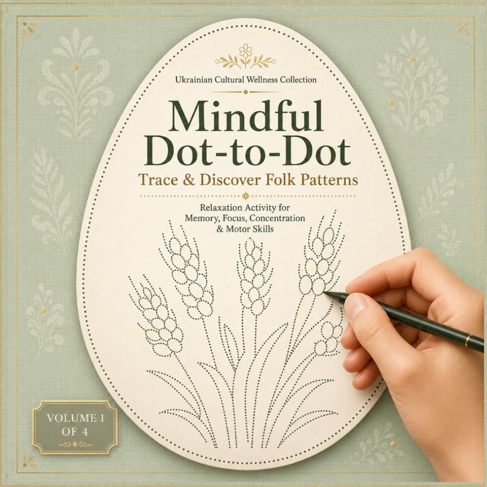 Mindful Dot-to-Dot: Trace & Discover Folk Patterns Relaxation Activity for Memory, Focus, Concentration & Motor Skills (Ukrainian Cultural Wellness Collection)