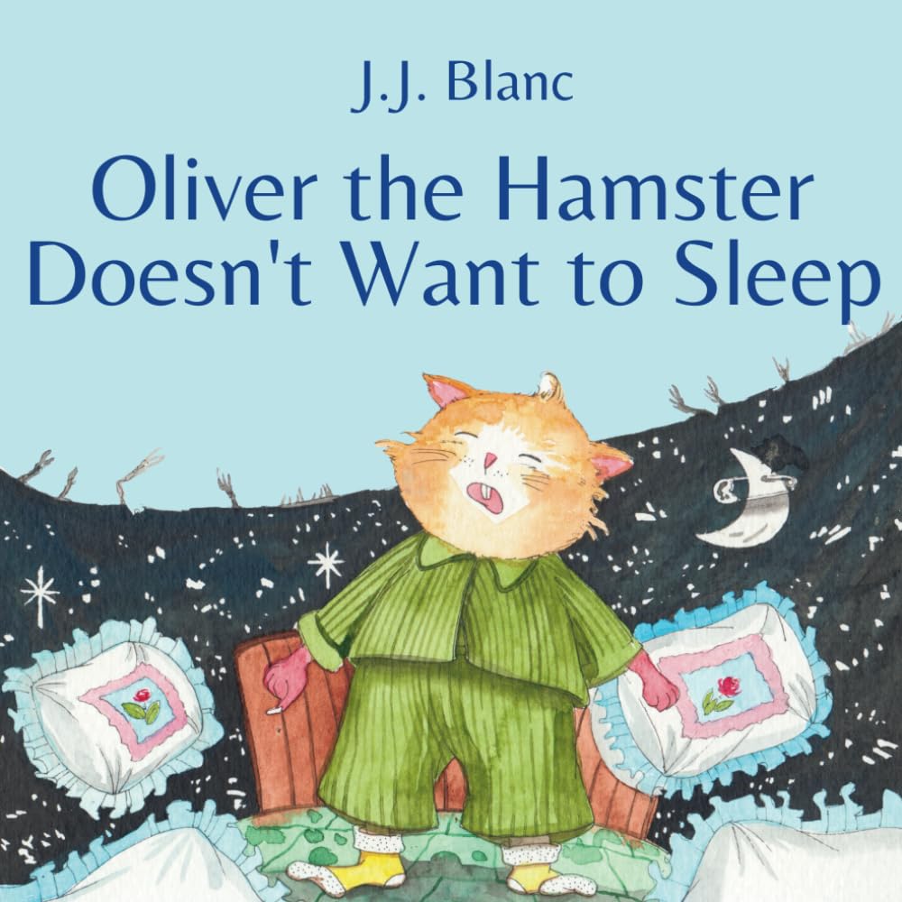 Oliver the Hamster Doesn't Want to Sleep: A Tale About the Charming Rodent for Ages 3-8