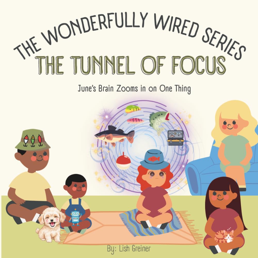 The Tunnel of Focus: June's Brain Zooms in on One Thing (The Wonderfully Wired Series)