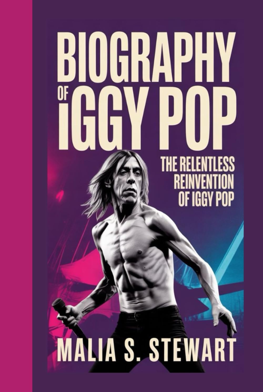 BIOGRAPHY OF IGGY POP: THE RELENTLESS REINVENTION OF IGGY POP