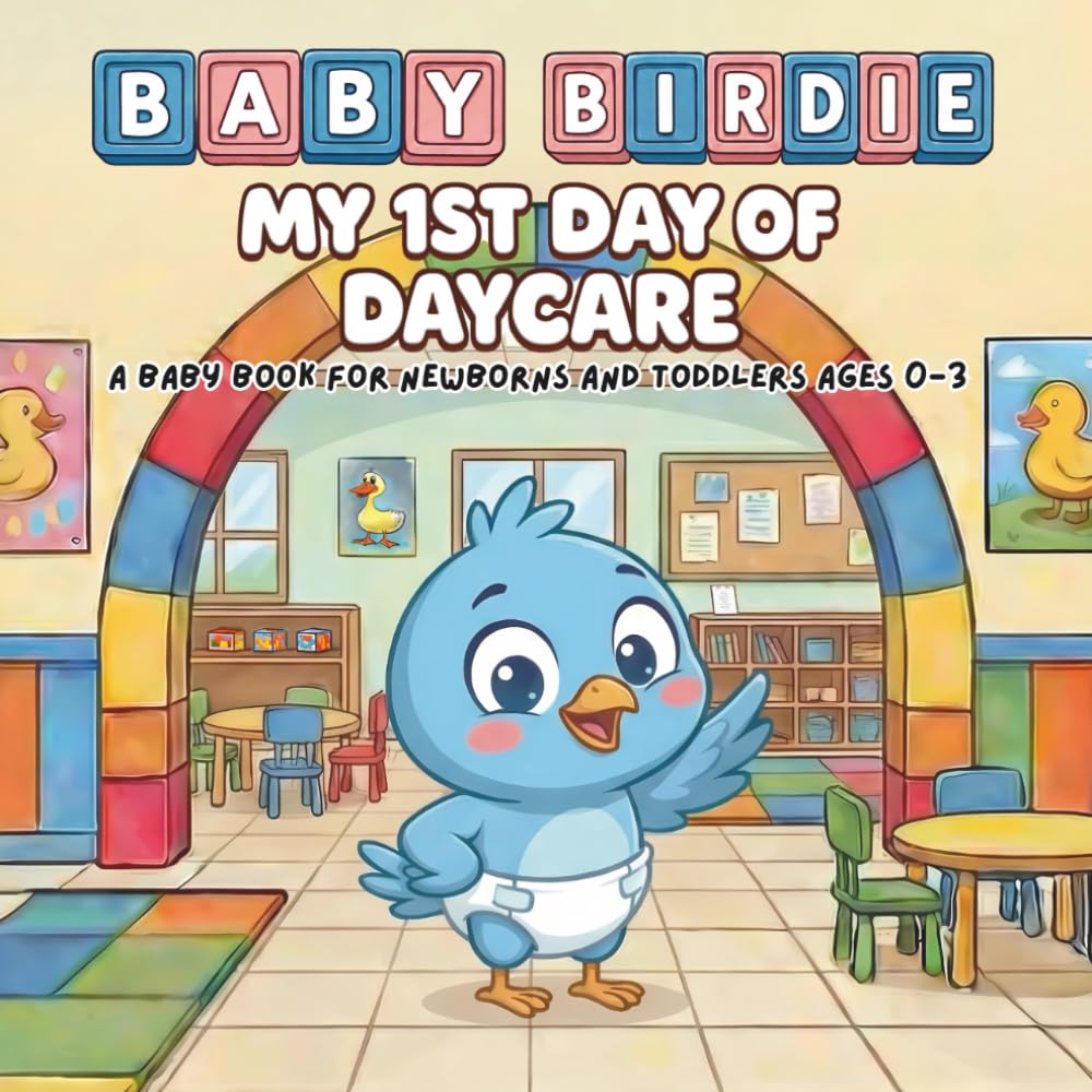 My 1st Day Of Daycare - A Baby Book For Newborns And Toddlers Age 0-3: Baby Birdie