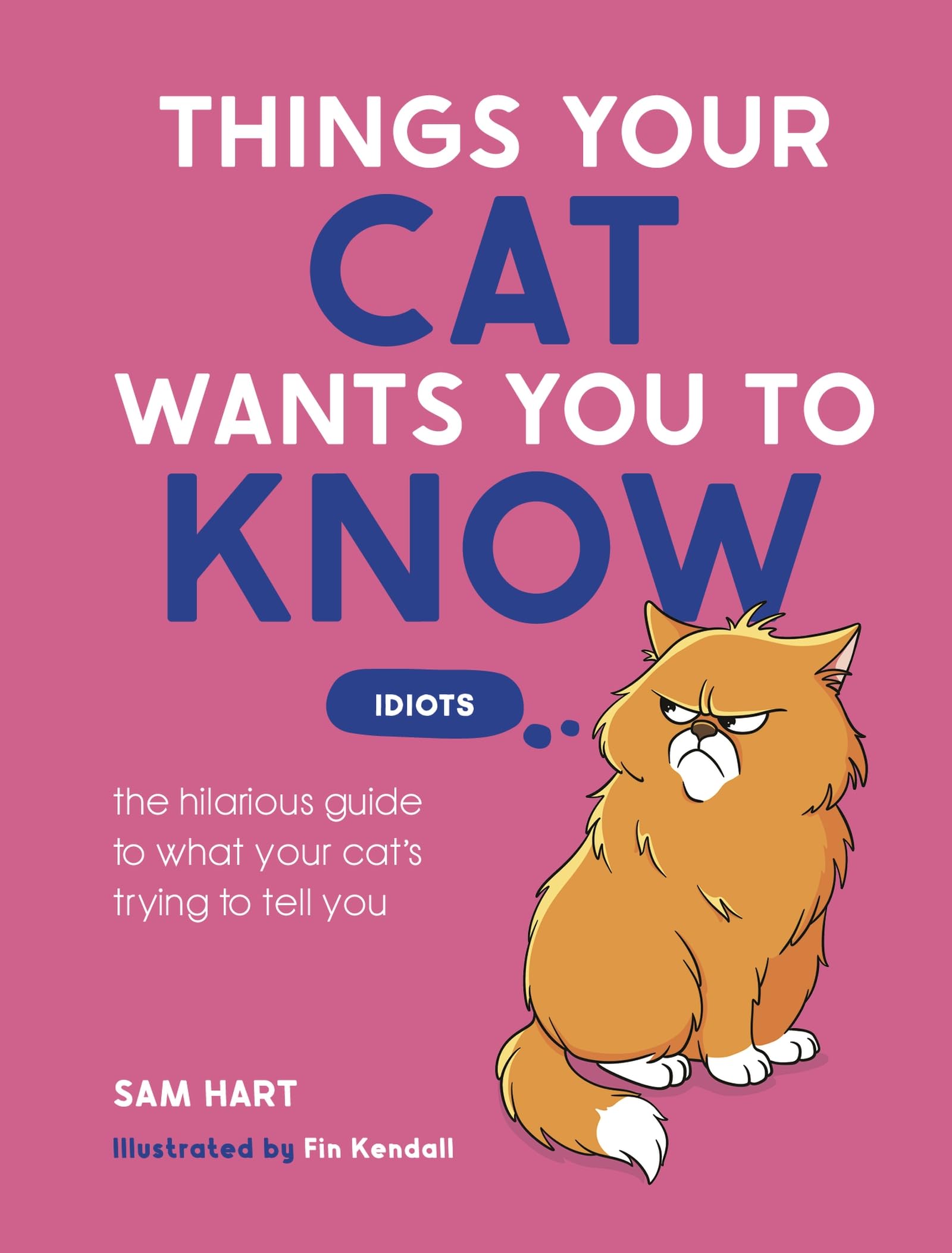 Things Your Cat Wants You to Know: The Hilarious Guide to What Your Cat’s Trying to Tell You