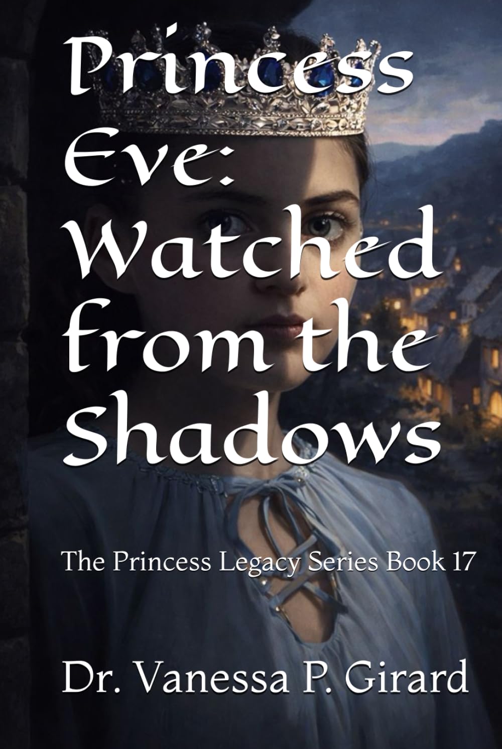 Princess Eve: Watched from the Shadows: The Princess Legacy Series Book 17
