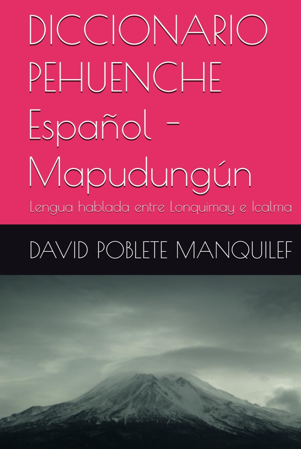 DICCIONARIO PEHUENCHE Español - Mapudungún: Lengua hablada entre Lonquimay e Icalma