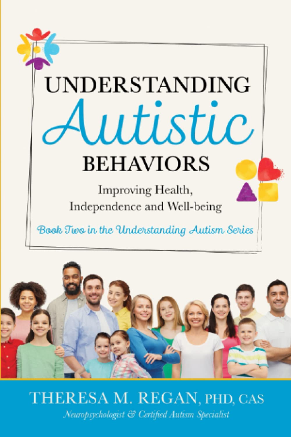 Understanding Autistic Behaviors: Improving Health, Independence, and Well-Being (The Understanding Autism Series)