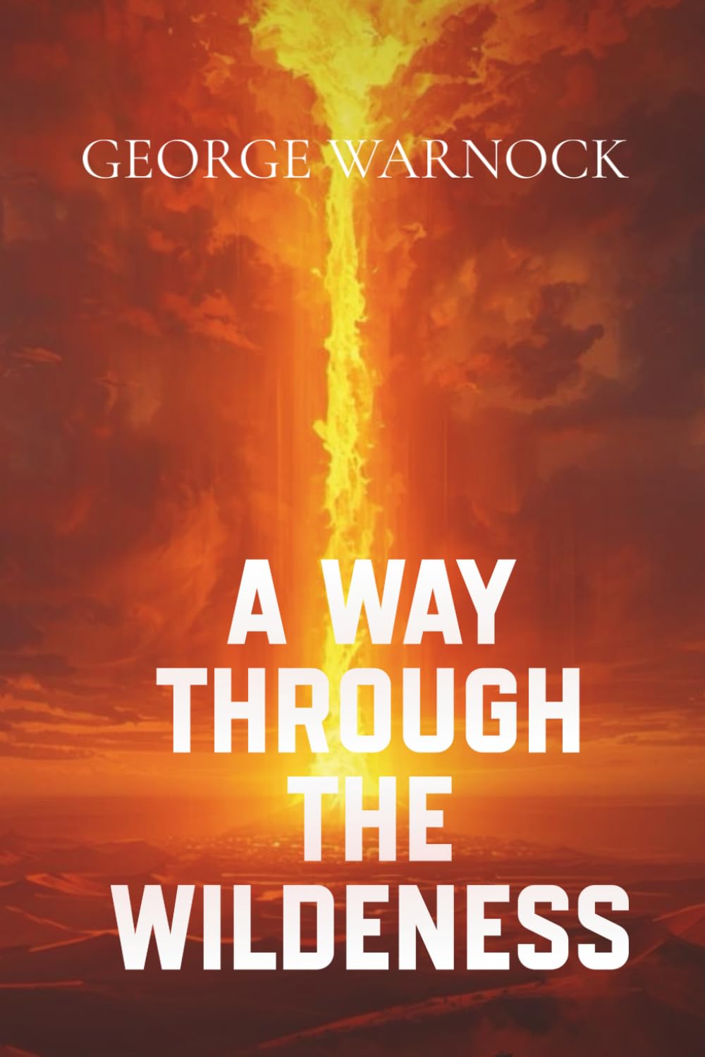 A Way Through the Wilderness: A Bible Study About The Land of Promise and The Children of Israel, Beauty For Ashes Volume 2 (George Warnock Collection)