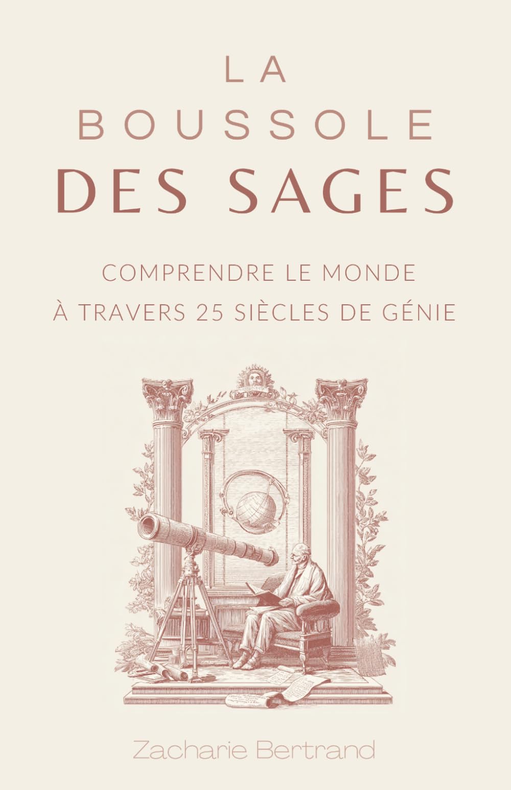 La Boussole des Sages : Comprendre le monde à travers 25 siècles de génie