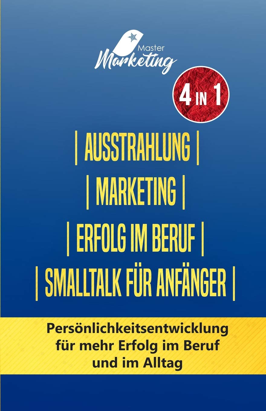 Ausstrahlung | Marketing | Erfolg im Beruf | Smalltalk für Anfänger: Persönlichkeitsentwicklung für mehr Erfolg im Beruf und im Alltag