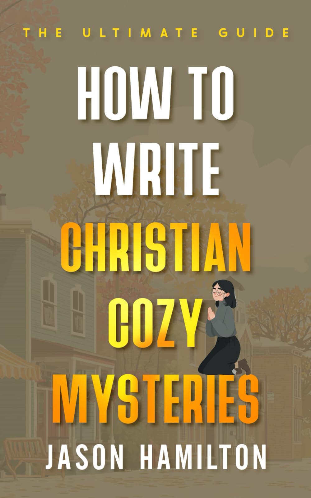 How to Write Christian Cozy Mysteries: The Ultimate Guide (The Story Hacks)