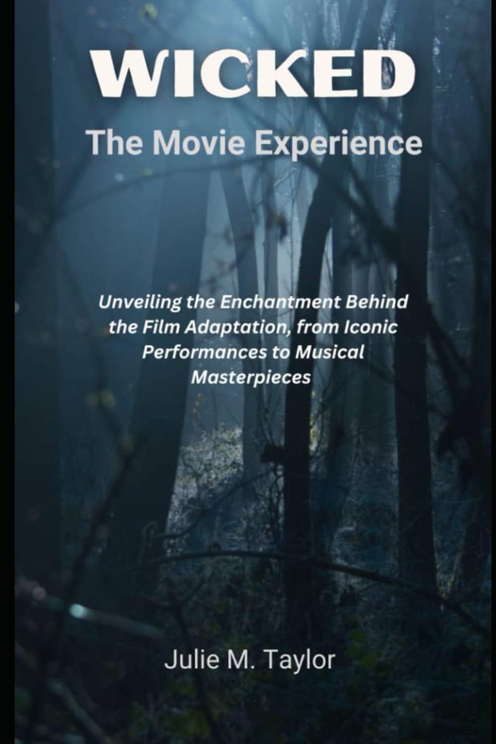 Wicked: The Movie: Unveiling the Enchantment Behind the Film Adaptation, from Iconic Performances to Musical Masterpieces