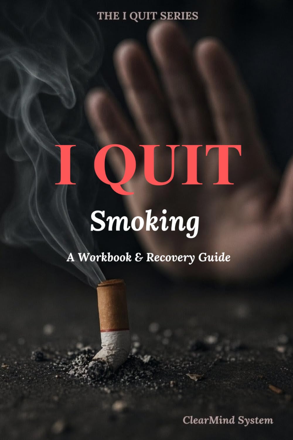 I Quit Smoking: The 30-Day Workbook to Break Free from Nicotine, Rewire Your Cravings, and Never Look Back