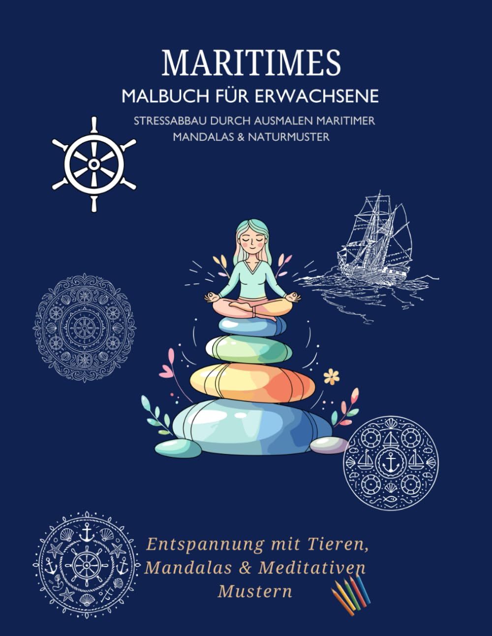 Maritimes Malbuch für Erwachsene: Stressabbau durch Ausmalen Tiere, Mandalas & Naturmuster Entspannung mit Tieren, Mandalas & Meditativen Mustern