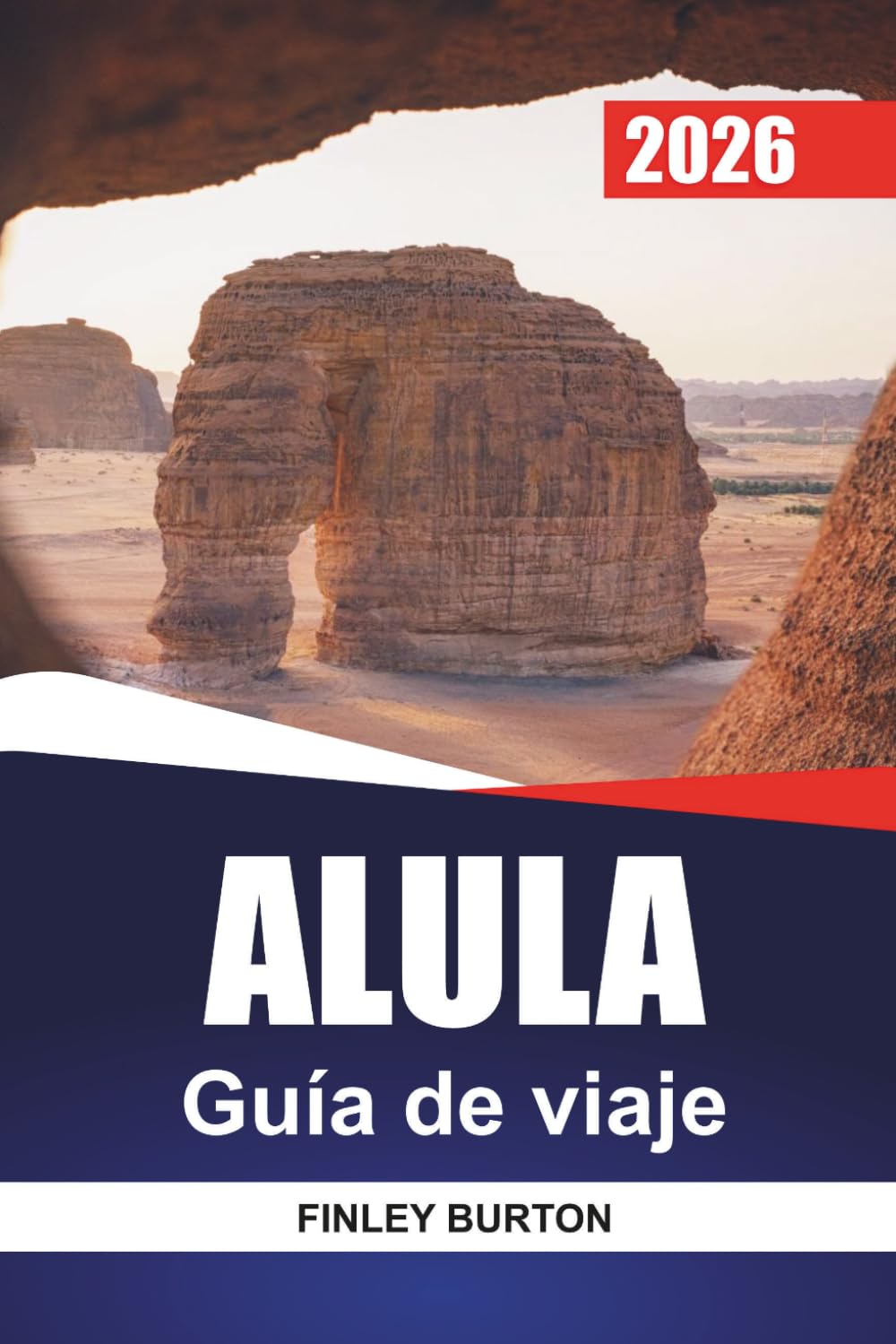 ALULA Guía de viaje 2026: Guía para visitantes primerizos de la antigua ciudad desértica de Arabia Saudí