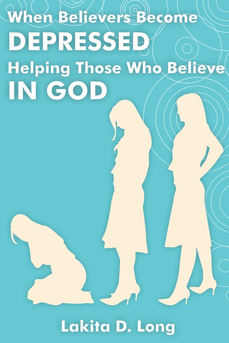 When Believers Become Depressed: Helping Those Who Believe in God