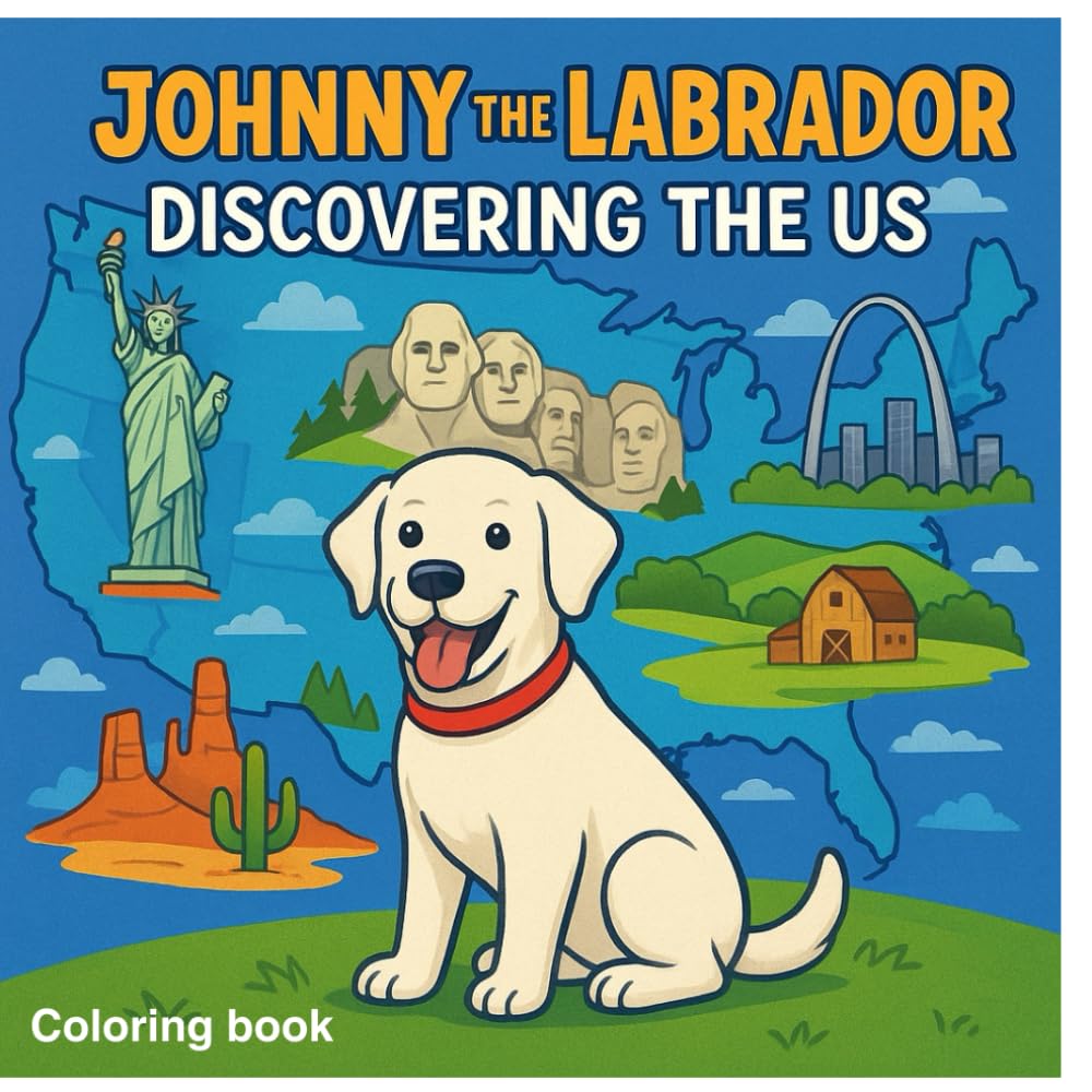 JOHNNY THE LABRADOR DISCOVERING THE US: COLORING BOOK (JOHNNY THE LABRADOR The Adventure Series)