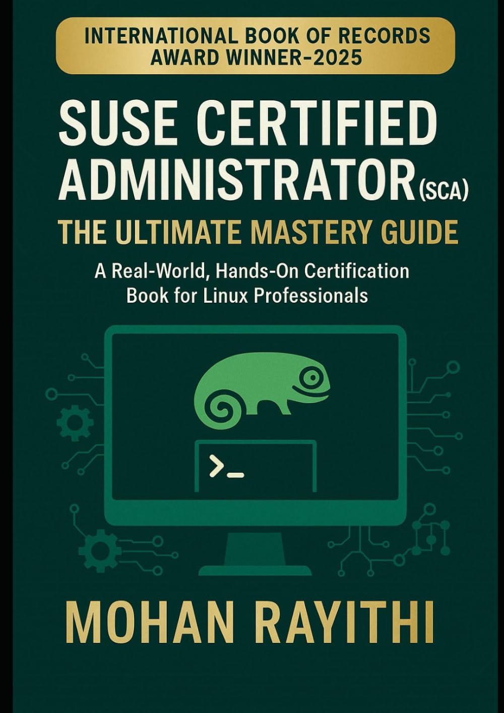SUSE Certified Administrator (SCA): The Ultimate Mastery Guide A Real-World, Hands-On Certification Book for Linux Professionals