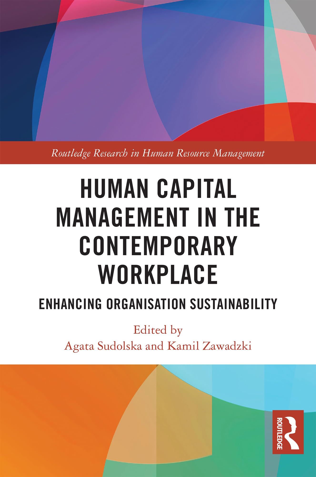 Human Capital Management in the Contemporary Workplace: Enhancing Organisation Sustainability (Routledge Research in Human Resource Management)