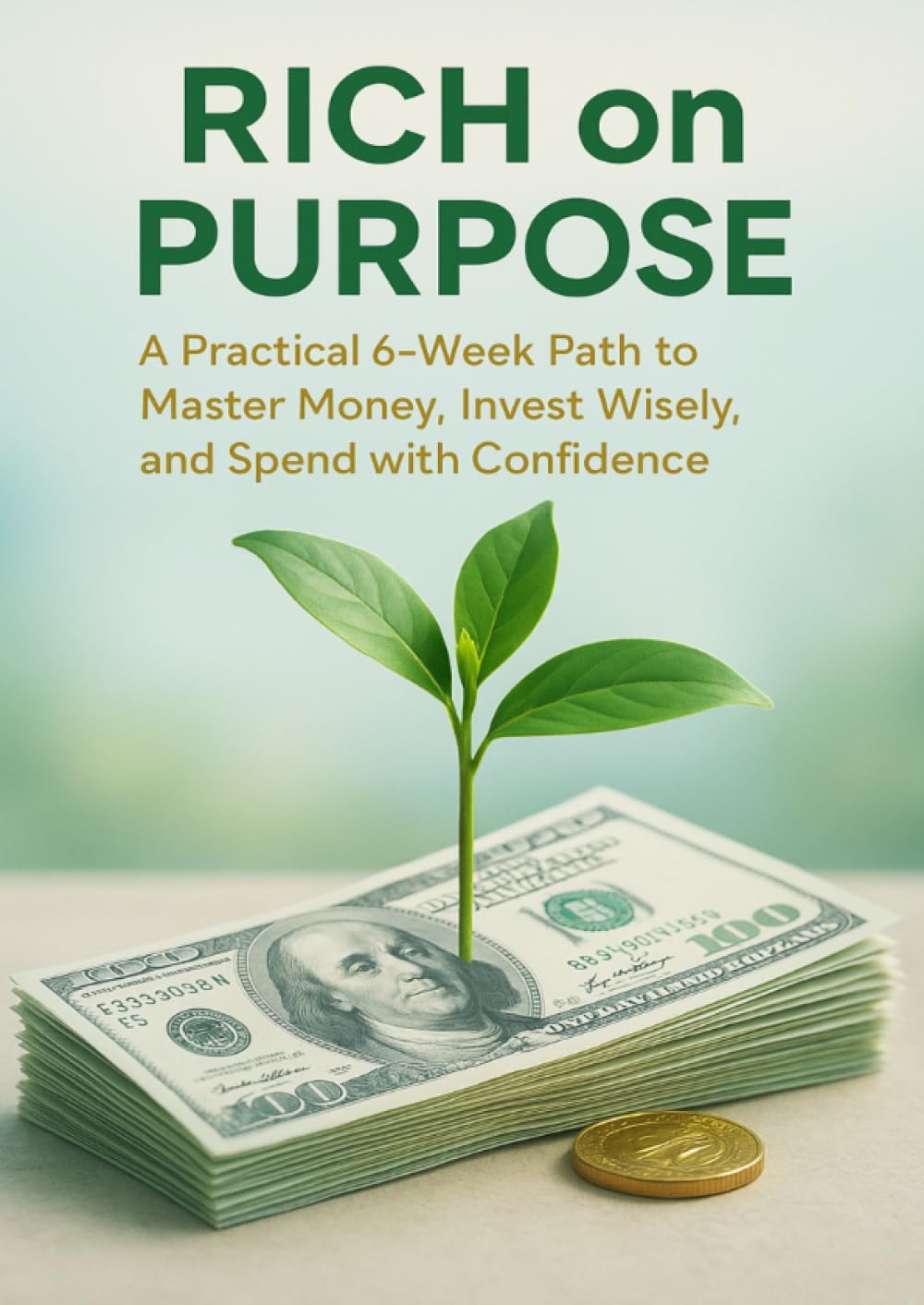 Rich on Purpose: A Practical 6-Week Path to Master Money, Invest Wisely, and Spend with Confidence