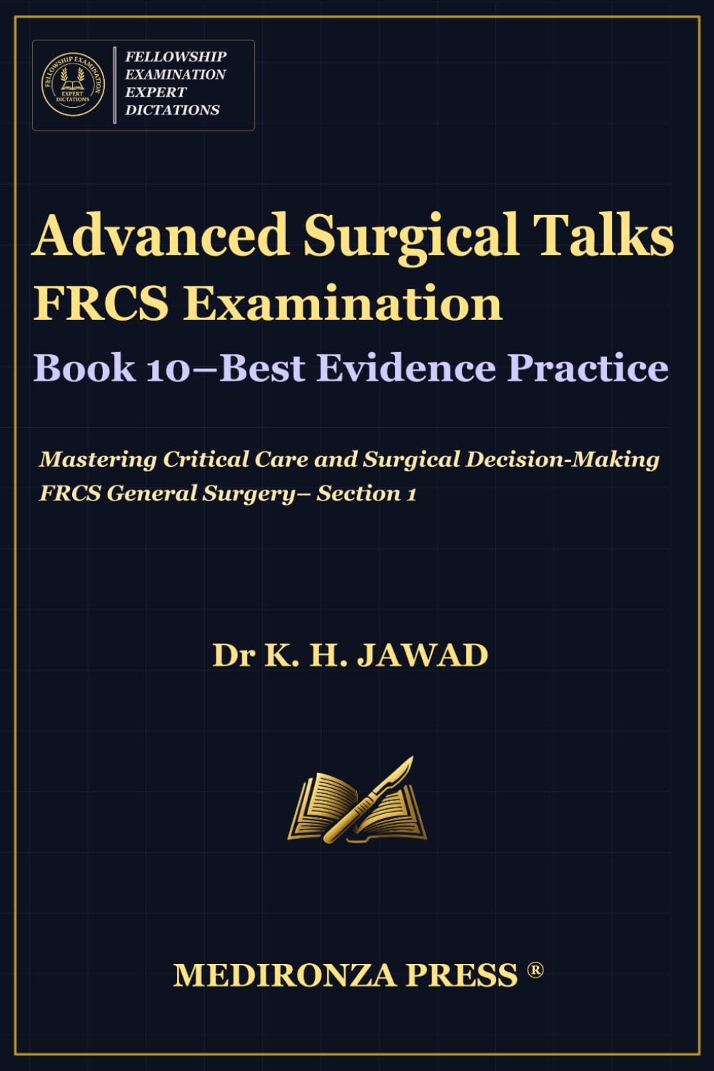 Advanced Surgical Talks FRCS Examination Book 10 – Best Evidence Practice: Mastering Critical Care and Surgical Decision‑Making FRCS General Surgery– ... in FRCS: Mastering Techniques for Success)