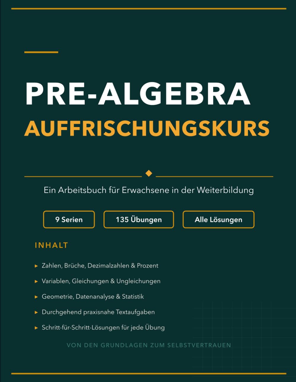 Pre-Algebra Auffrischungskurs: Ein vollständiges Arbeitsbuch für Erwachsene in der Weiterbildung mit 135 Aufgaben und ausführlichen Lösungen