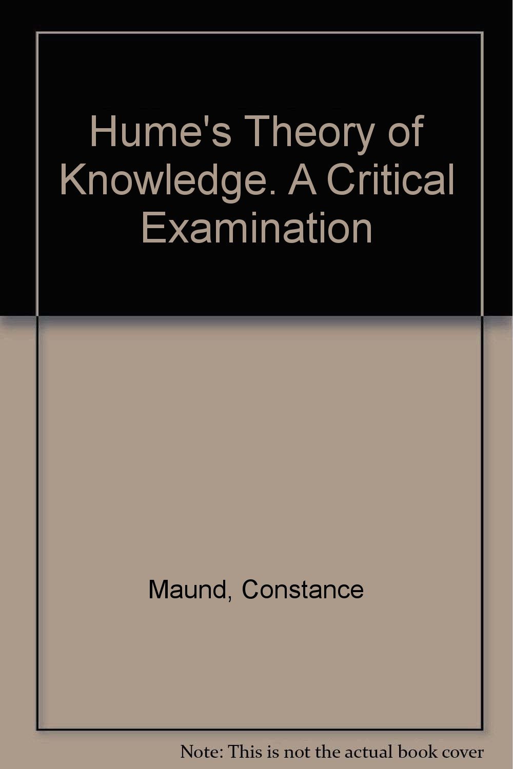 Hume's theory of knowledge; A critical examination Constance Maund
