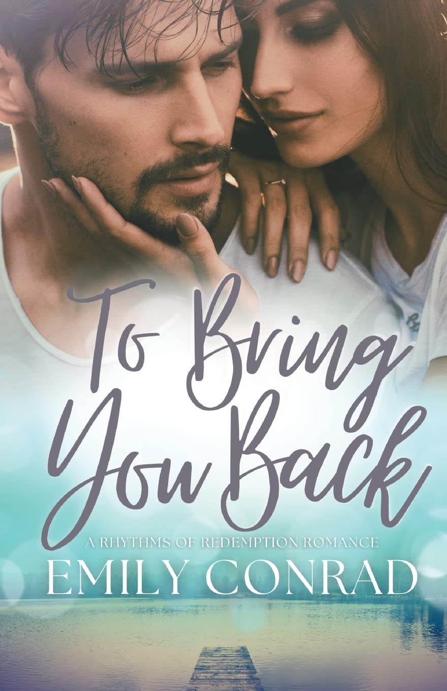 To Bring You Back: A Contemporary Christian Romance (Rhythms of Redemption Romances) Paperback – August 13, 2021