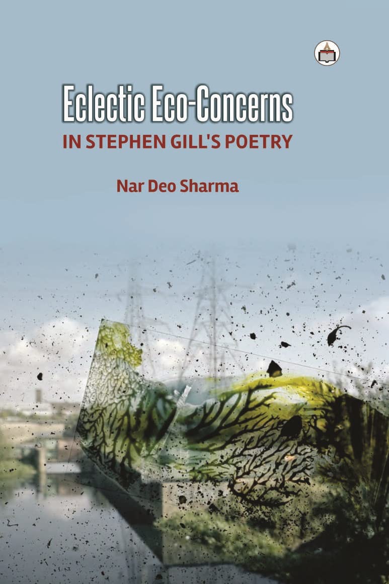 Eclectic Eco-Concerns in Stephen Gill’s Poetry