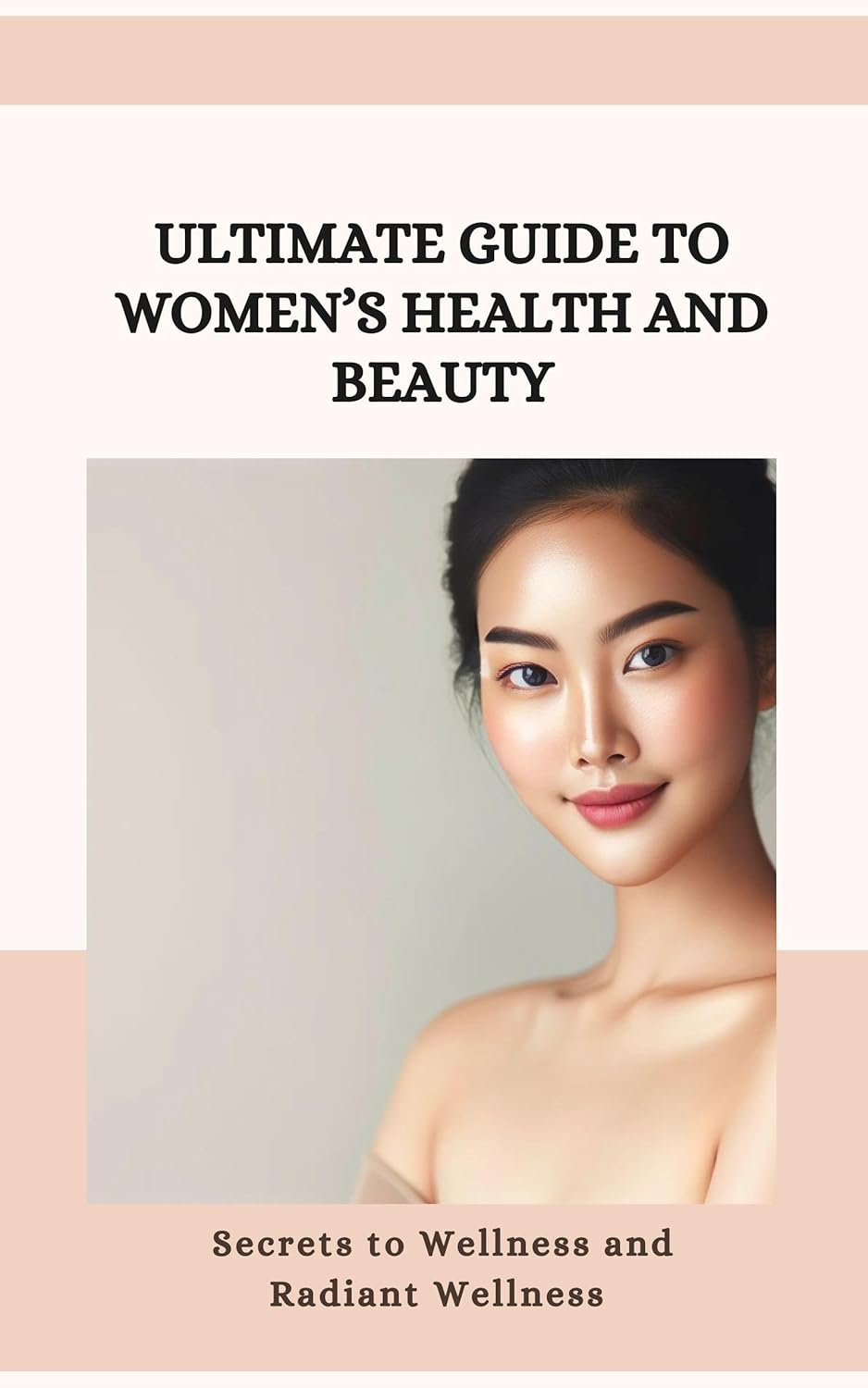 Ultimate Guide to Women's Health and Beauty- Secrets to Fitness and Radiant Wellness