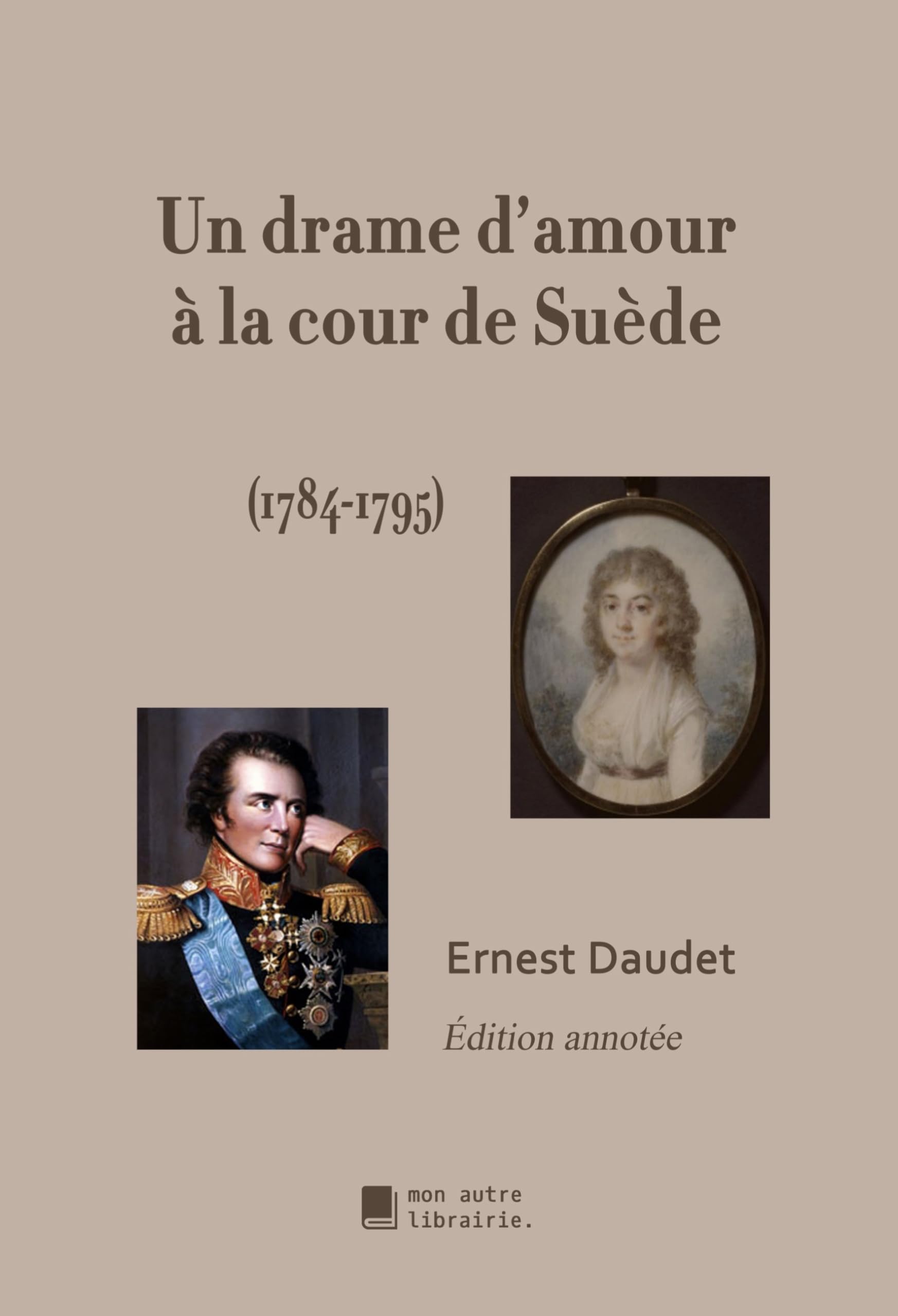 Un drame d'amour à la cour de Suède: 1784-1795