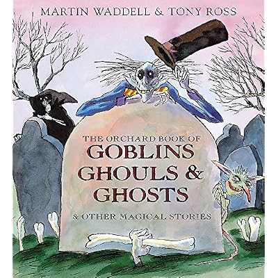 The Orchard Book of Goblins Ghouls and Ghosts and Other Magical Stories