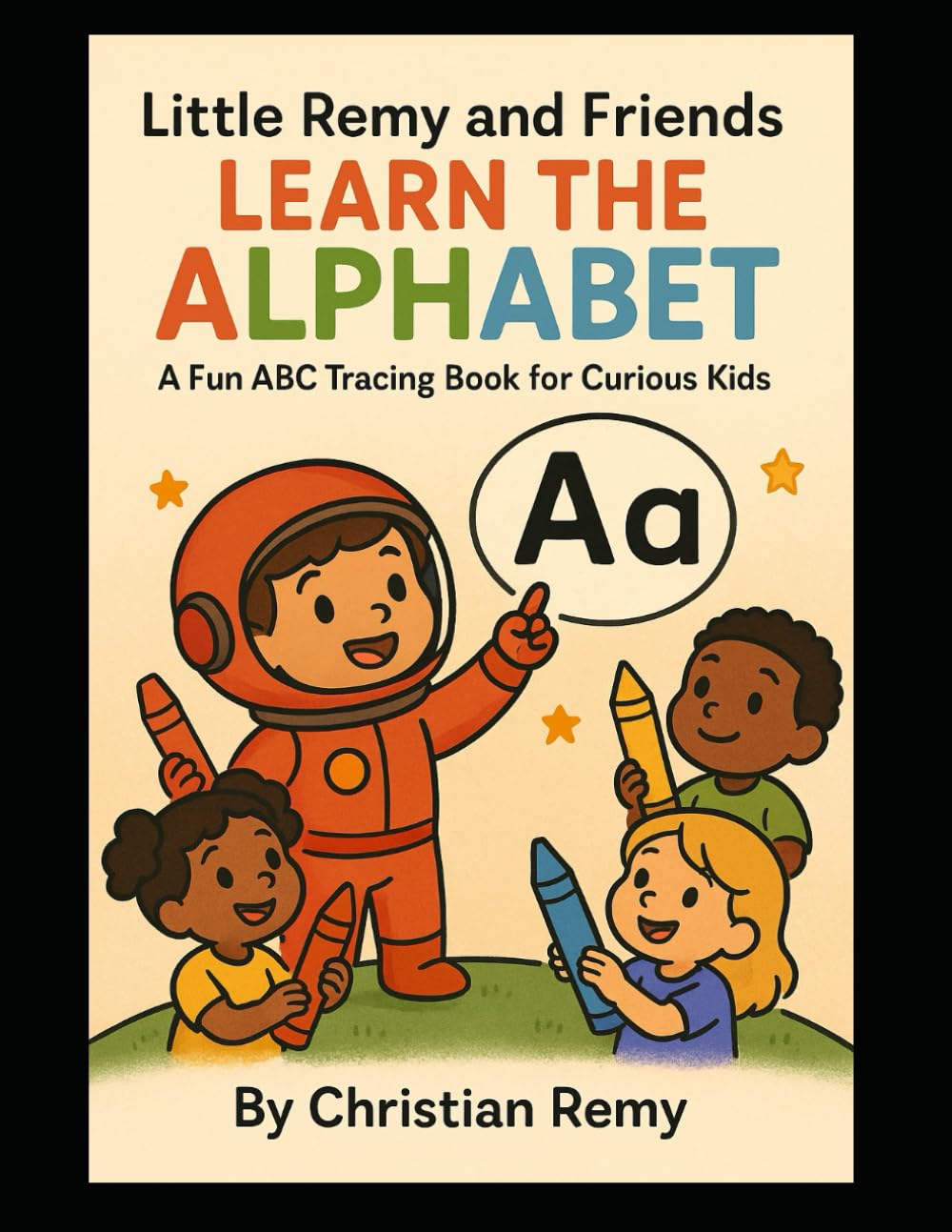 Little Remy and Friends Learn the Alphabet: A Fun ABC Tracing Book for Curious Kids