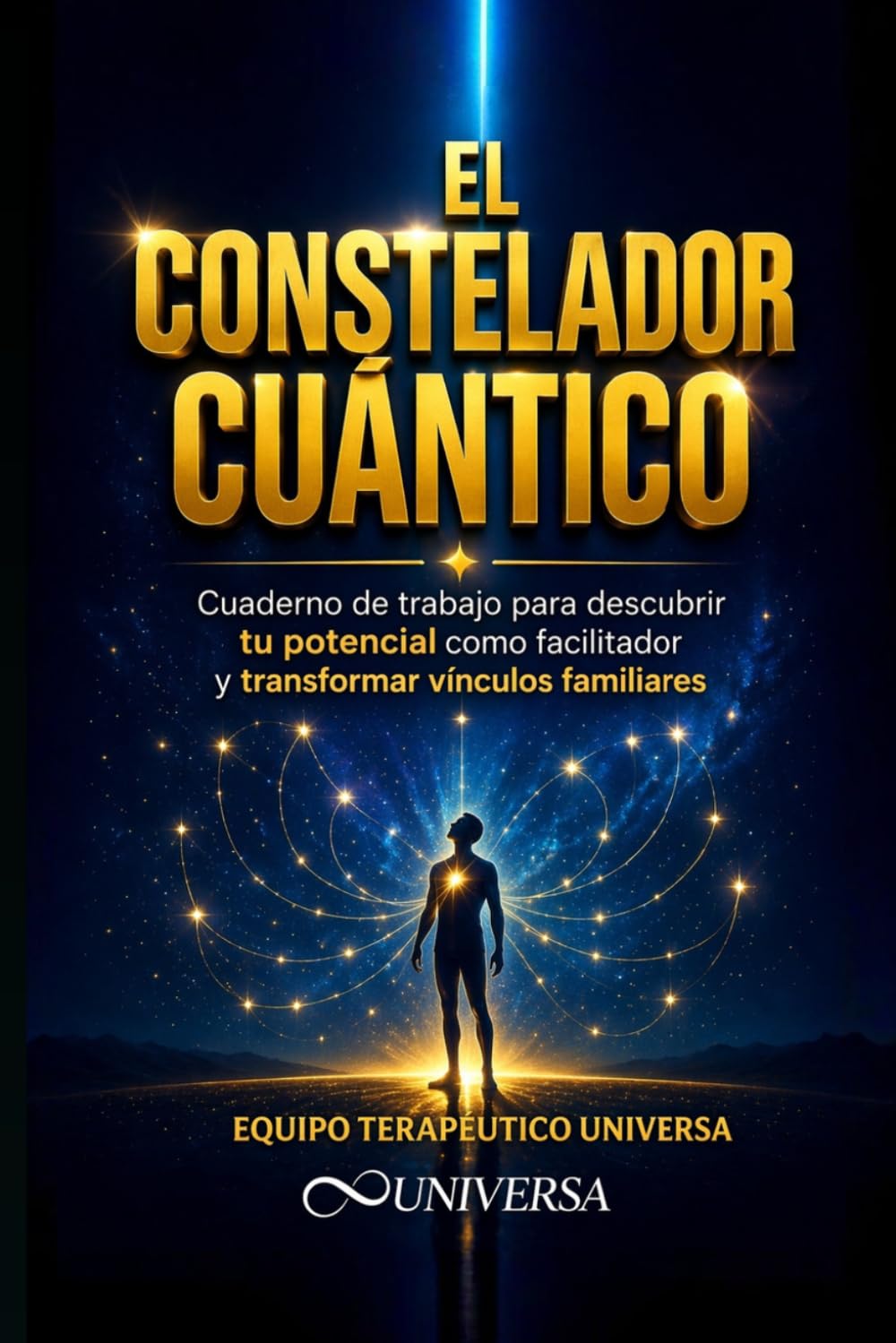 El Constelador Cuántico: Cuaderno de trabajo y autodescubrimiento - Descubre tu potencial para sanar y transformar relaciones familiares (Formación en Constelaciones Familiares Cuánticas)