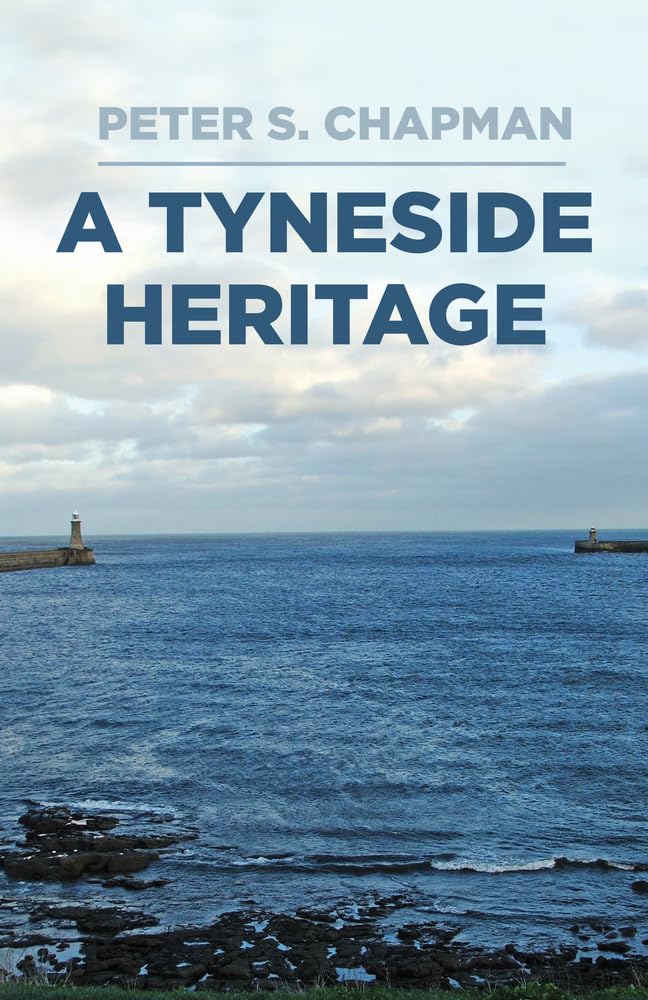 A Tyneside Heritage: South Shields, County Durham and the Chapma