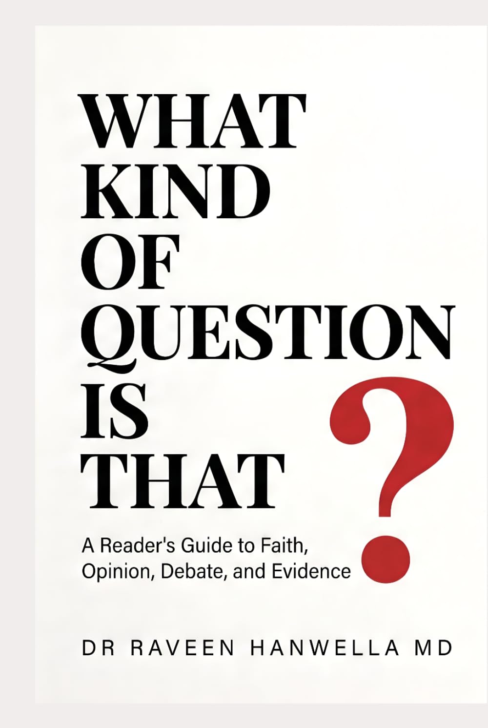 What Kind of Question Is That?: A Reader's Guide to Faith, Opinion, Debate, and Evidence