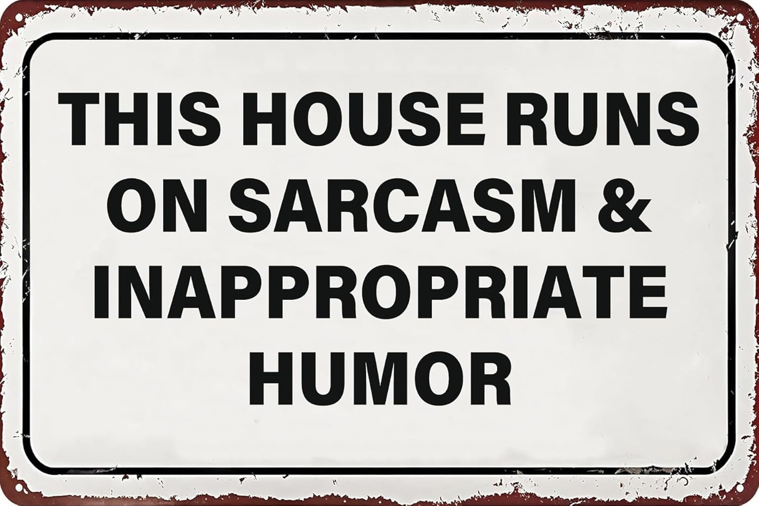 Vintage Metal Tin Signs This House Runs on Sarcasm and Inappropriate Humor Sarcastic Poster Wall Art Decor Plaque for Home Office Bedroom Garage Bar Cafe Pub 8 X 12 Inch