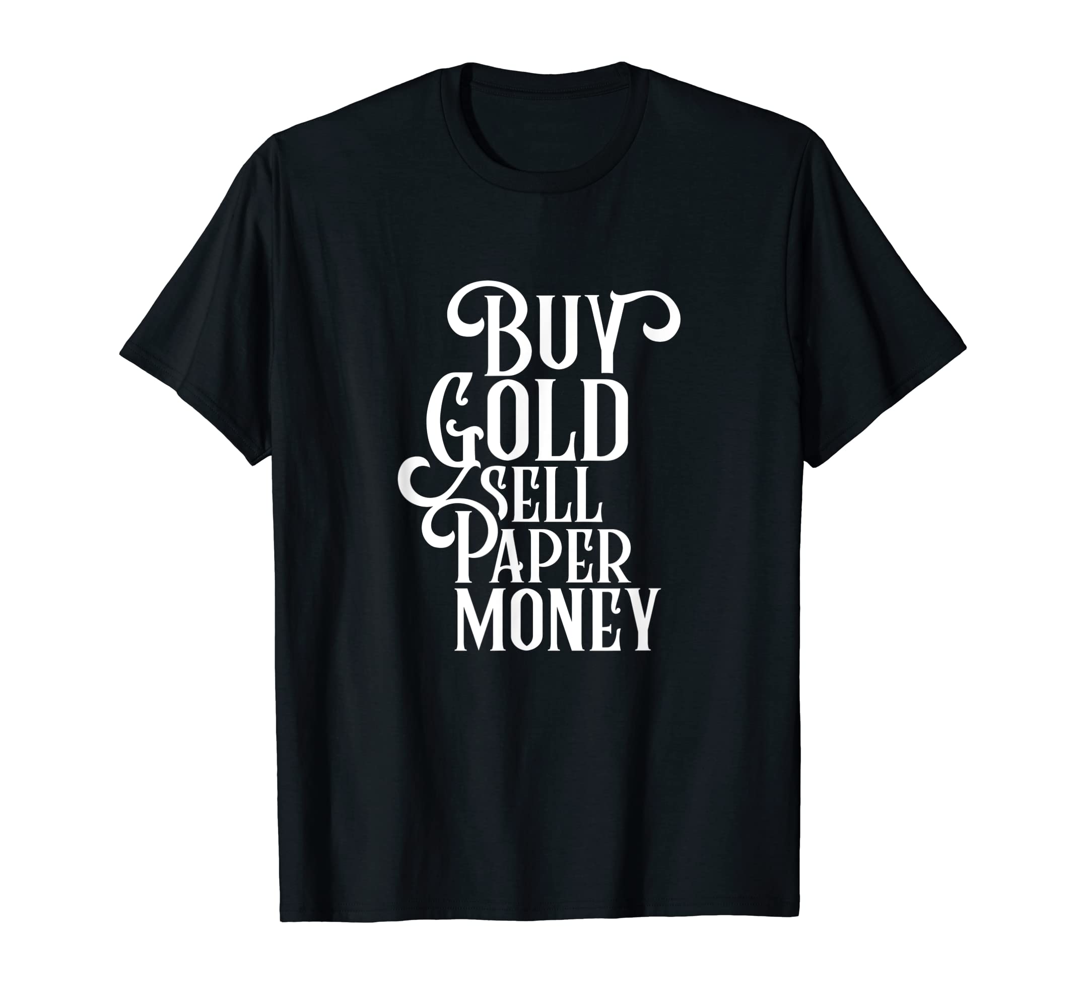 Buy Gold - Sell Paper Money Bullion Precious Metals Coin T-Shirt