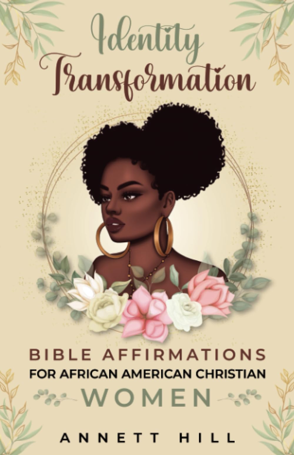 Identity Transformation. Bible Affirmations for African American Christian Women: 31 Days Empowering I Am Affirmations for Positive Self Talk, Self Love, Self Acceptance and Self Improvement