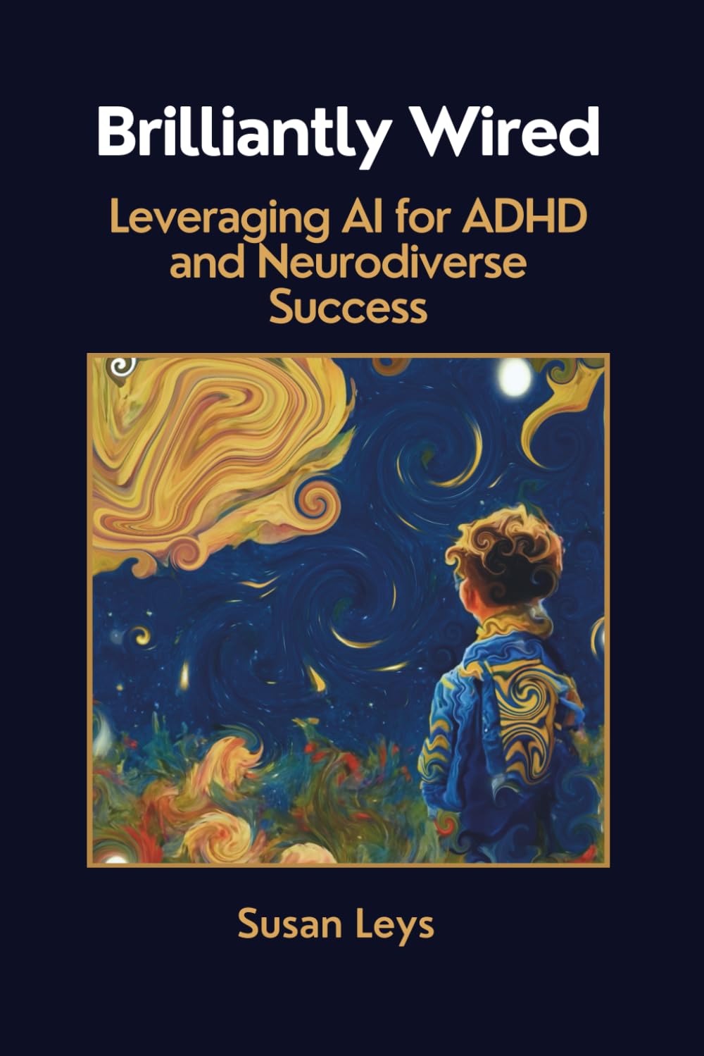 Brilliantly Wired: Leveraging AI for ADHD and Neurodiverse Success (ADHD Advantage Series: 5 Books for Adult Success & Focus Mastery)