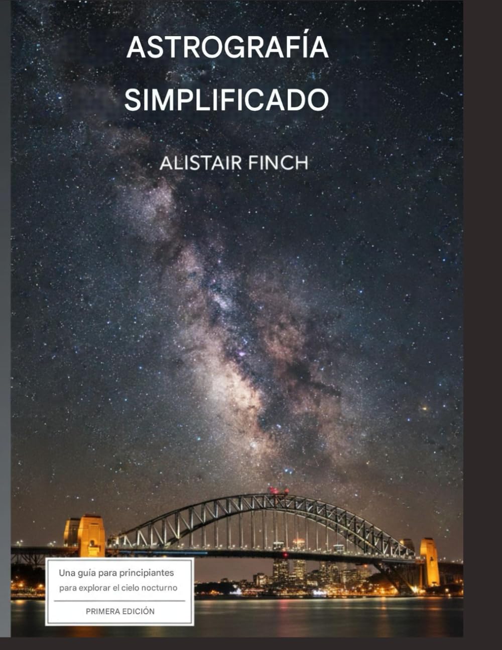 Independently Published Astrografia Simplificada: Una Guía Para Principiantes Para Explorar El Cielo Nocturno