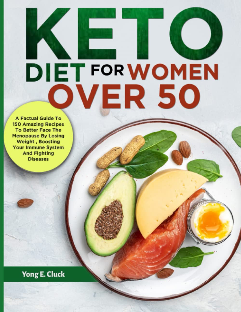 KETO DIET FOR WOMEN OVER 50 A Factual Guide To 150 Amazing Recipes To