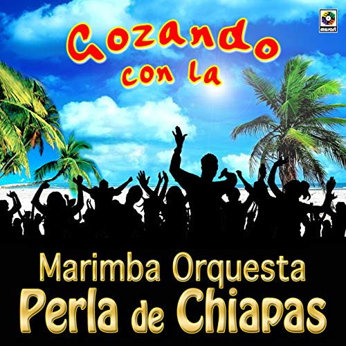 Play Gozando Con La Marimba Orquesta Perla De Chiapas by Marimba